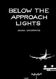 Below the Approach Lights, Onorato Ryan