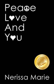 Peace, Love and You (A Spiritual Inspirational Self-Help Book about Self-Love, Spirituality, Self-Esteem and Meditation - Self Help books and Spiritual books on Meditation, Self Love, Self Esteem), Marie Nerissa