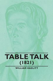 Table Talk - (1821), Hazlitt William