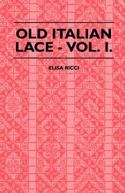Old Italian Lace - Vol. I., Ricci Elisa
