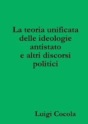 La teoria unificata delle ideologie antistato e altri discorsi politici, Cocola Luigi