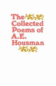 The Collected Poems of A. E. Housman, Housman A. E.