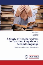 A Study of Teachers Stress in Teaching English as a Second Language, Naz Mehwish