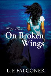 ksiazka tytu: Hope Flies on Broken Wings autor: Falconer L. F.