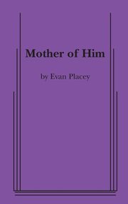 Mother of Him, Placey Evan