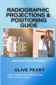 Radiographic Projections & Positioning Guide, Peart Olive
