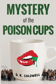Mystery of the Poison Cups, Caldwell D.K.