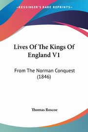 Lives Of The Kings Of England V1, Roscoe Thomas