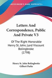 Letters And Correspondence, Public And Private V3, Bolingbroke Henry St. John