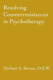 Resolving Counterresistances In Psychotherapy, Strean Herbert S.