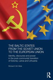 The Baltic States from the Soviet Union to the European Union, Mole Richard