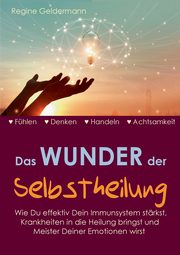 Das Wunder der Selbstheilung, Geldermann Regine