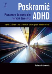 ksiazka tytu: Poskromi ADHD Podrcznikterapeuty autor: Safren Steven, Sprich Susan, Perlman Carol, Otto M