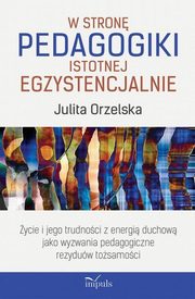 ksiazka tytu: W stron pedagogiki istotnej egzystencjalnie autor: Orzelska Julita