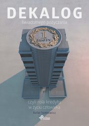 Dekalog wiadomego poyczania czyli rola kredytu w yciu czowieka, Tomkowicz Rafa