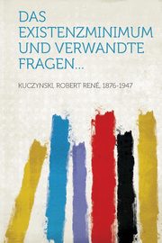 ksiazka tytu: Das Existenzminimum und verwandte Fragen... autor: 1876-1947 Kuczynski Robert Ren