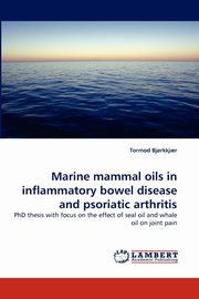 Marine Mammal Oils in Inflammatory Bowel Disease and Psoriatic Arthritis, Bjorkkjaer Tormod