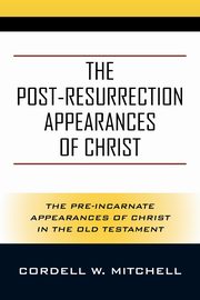 The Post-Resurrection Appearances of Christ, Mitchell Cordell W.