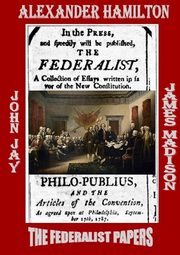THE FEDERALIST PAPERS, Hamilton Alexander