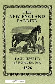 The New-England Farrier; Or, a Compendium of Farriery in Four Parts, Jewett Paul