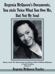 Regenia McQueen's Documents, You stole Twice What You Owe Me, But Not My Soul, Teasley Regenia  McQueen