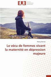 ksiazka tytu: Le vcu de femmes vivant la maternit en dpression majeure autor: DARISSE-N