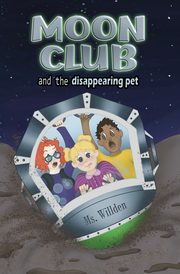 Moon Club and the Disappearing Pet, Willden Ms.