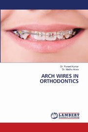 ARCH WIRES IN ORTHODONTICS, Kumar Dr. Puneet