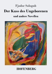 Der Kuss des Ungeborenen und andere Novellen, Sologub Fjodor