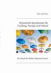 Hypnotische Sprachmuster fr Coaching, Therapie und Verkauf, Jochims Inke