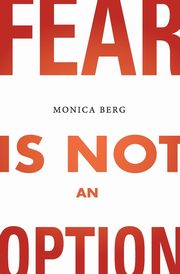 Fear is Not an Option, Berg Monica