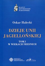 ksiazka tytu: Dzieje Unii Jagielloskiej Tom 1 W wiekach rednich autor: Halecki Oskar