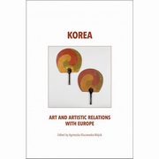 ksiazka tytu: Korea art and artistic relations with Europe autor: Kluczewska-Wjcik Agnieszka