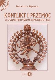 ksiazka tytu: Konflikt i przemoc w systemie politycznym niepodlegych Indii autor: Dbnicki Krzysztof