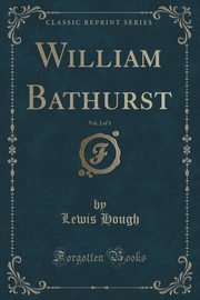 ksiazka tytu: William Bathurst, Vol. 2 of 3 (Classic Reprint) autor: Hough Lewis