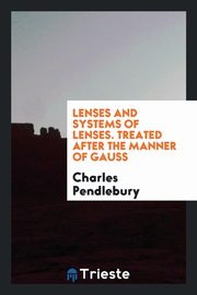ksiazka tytu: Lenses and Systems of Lenses autor: Pendlebury Charles