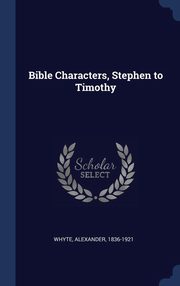 ksiazka tytu: Bible Characters, Stephen to Timothy autor: 1836-1921 Whyte Alexander