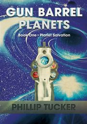 Gun Barrel Planets - Planet Salvation (Book 1), Tucker Phillip J