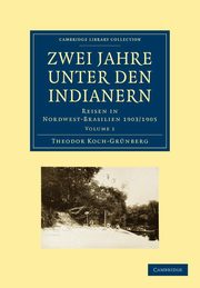 Zwei Jahre unter den Indianern, Koch-Grnberg Theodor
