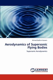 Aerodynamics of Supersonic Flying Bodies, Hussein Ahmed Kadhim