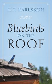 ksiazka tytu: Bluebirds on the Roof autor: Karlsson T T