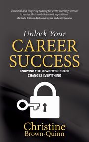 Unlock Your Career Success, Brown-Quinn Christine