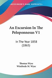 An Excursion In The Peloponnesus V1, Wyse Thomas