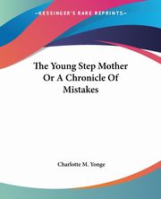 The Young Step Mother Or A Chronicle Of Mistakes, Yonge Charlotte M.