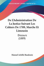 De L'Administration De La Justice Suivant Les Cahiers De 1789, Marche Et Limousin, Baudouin Manuel Achille