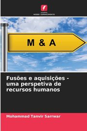 Fus?es e aquisi?es - uma perspetiva de recursos humanos, Sarrwar Mohammad Tanvir