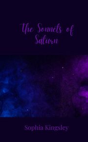 The Sonnets of Saturn, Kingsley Sophia
