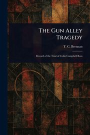 The Gun Alley Tragedy, Brennan T. C. (Thomas Cornelius)