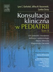 Konsultacja kliniczna w pediatrii Tom II, Garfunkel Lynn C., Kaczorowski Jeffrey M., Christy Cynthia