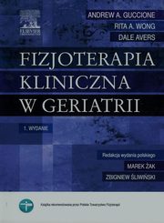 Fizjoterapia kliniczna w geriatrii, Guccione Andrew A., Wong Rita A., Avers Dale